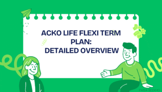 Check out the Acko Life Flexi Term Plan overview for 2025. Explore flexible sum assured, digital policy management, low premiums, and tax benefits. Buy Acko Flexi Term Plan today!